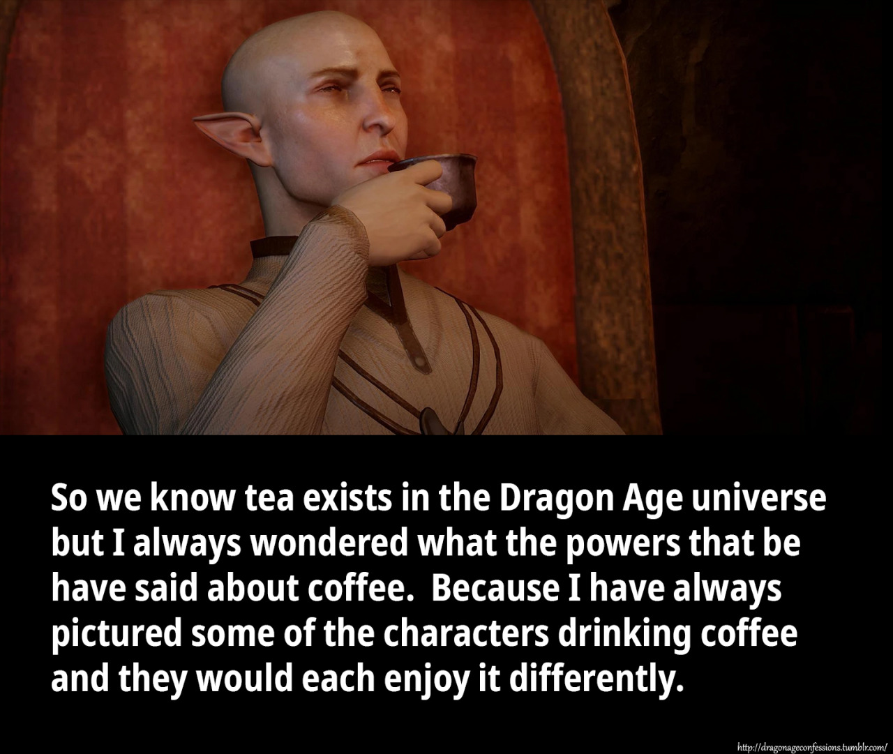 Dragon Age Confessions — CONFESSION: Whenever I play the Human Mage