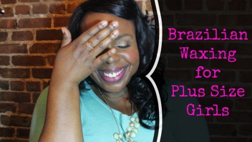 Eight tips for big girls who are nervous about getting waxed&hellip; Don&rsquo;t be scared, 