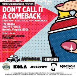 DON&rsquo;t CALL IT A COME BACK.  The infamous, Infamous Magazine, is having its issue 7 release party tomorrow in Norfolk, VA. BE ready Virginia, shit&rsquo;s about to get real. 