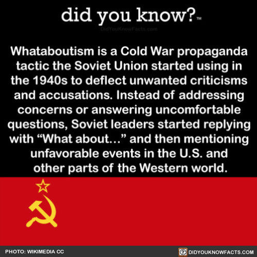 “Whataboutism” Is A Cold War Propaganda Tactic That The Soviet Union Started Using In The 1940s To