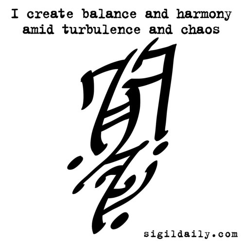 New Sigil: “I create balance and harmony amid turbulence and chaos” It’s safe to s