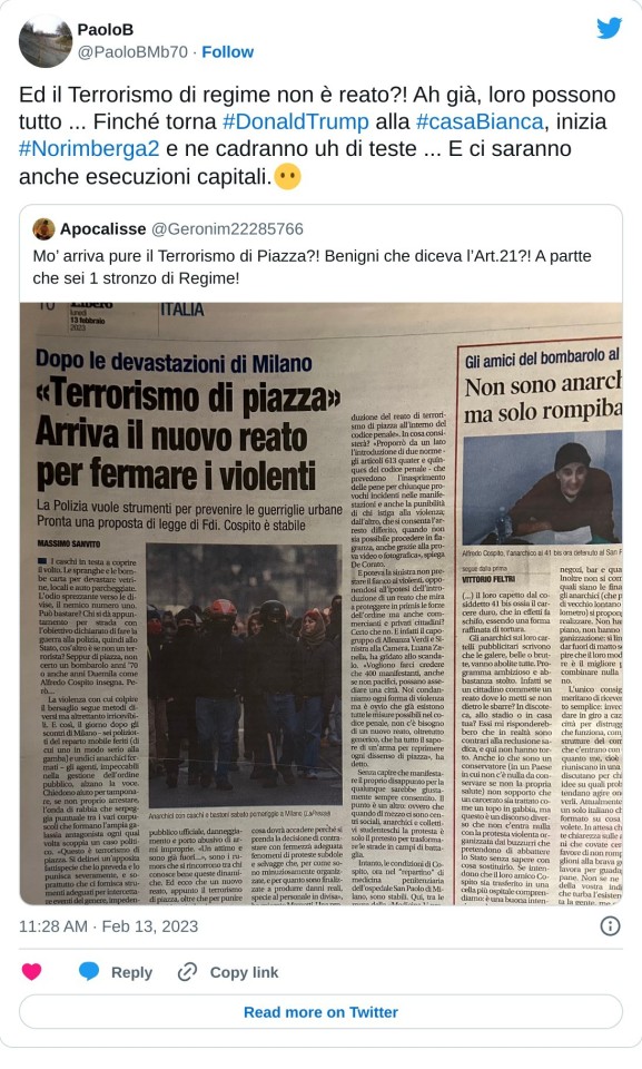 Ed il Terrorismo di regime non è reato?! Ah già, loro possono tutto ... Finché torna #DonaldTrump alla #casaBianca, inizia #Norimberga2 e ne cadranno uh di teste ... E ci saranno anche esecuzioni capitali.😶 https://t.co/KhruTqgGCf  — PaoloB (@PaoloBMb70) February 13, 2023