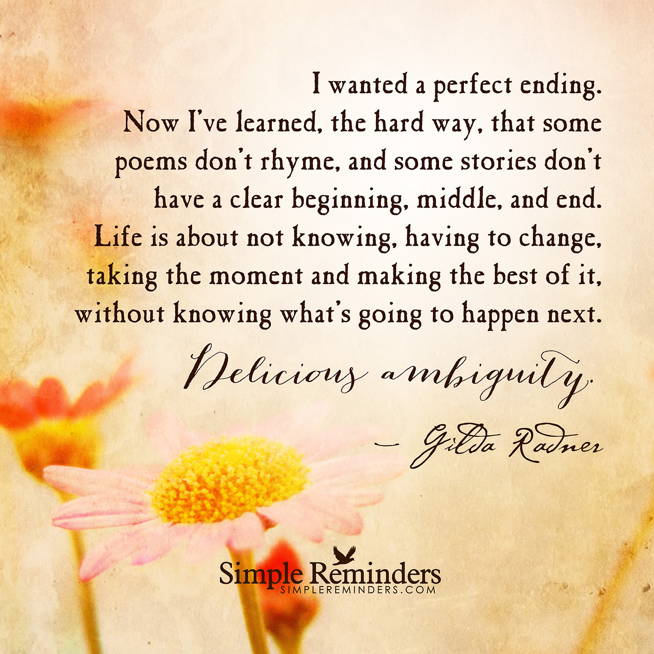 mysimplereminders:  “I wanted a perfect ending. Now I’ve learned, the hard way,