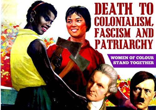 fuckyeahanarchistposters:‘Death to colonialism, fascism and patriarchy.Women of colour stand togethe