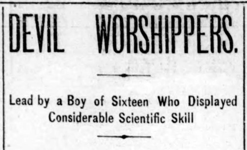 “Devil worshippers.  Lead [sic] by a boy of sixteen who displayed considerable scientific skil