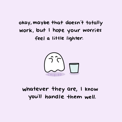 chibird: This ghost friend is here to hopefully ease some of your worries. It can’t totally re