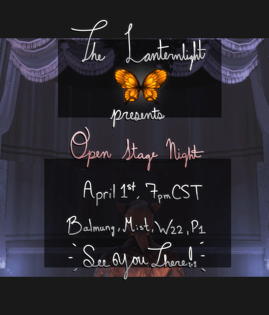 THE LANTERNLIGHT IS HOSTING AN OPEN STAGE NIGHT!Come join our performers in dazzling our stage!•Where: Balmung, Mist, Ward 22, Plot 1
•When: April 1st @ 7pm CST | 8pm EST | 5pm PST
•What: The Lanternlight is an open bar and performance venue for...