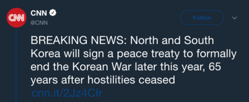 justsomeantifas:  wow transcription [BREAKING NEWS: North and South Korea will sign a peace treaty to formally end the Korean War later this year, 65 years after hostilities ceasedcnn.it/2Jz4CIr ] 