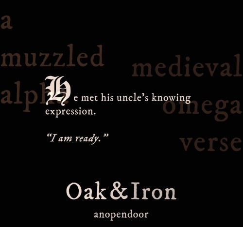 Oak &amp; Iron ⛓ | Chains Thou Hath Wrought 20/25| medieval fantasy | muzzled Alpha |He met his 