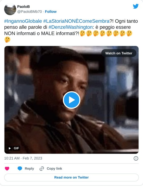 #IngannoGlobale #LaStoriaNONÈComeSembra?! Ogni tanto penso alle parole di #DenzelWashington: è peggio essere NON informati o MALE informati?!🤔🤔🤔🤔🤔🤔🤔🤔🤔 pic.twitter.com/jDOvUPT35x  — PaoloB (@PaoloBMb70) February 7, 2023