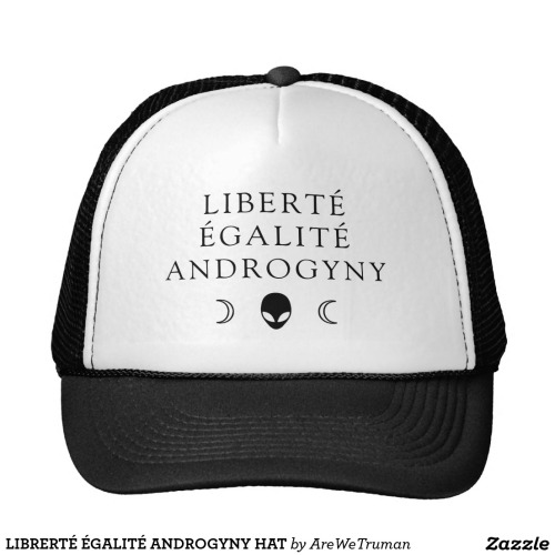 LIBRERTÉ ÉGALITÉ ANDROGYNY HAT overthrow the government, overthrow your gendermore of this / the no 