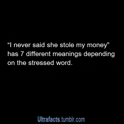 mitchgibson2112:  ultrafacts:   (Want more facts? Click HERE to follow)  I never said she stole my money!i NEVER said she stole my money!i never SAID she stole my money!i never said SHE stole my money!i never said she STOLE my money!i never said she