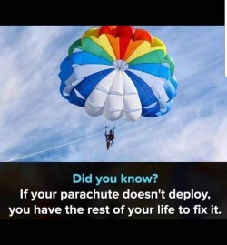 shittylifeprotips:  SLPT: If your parachute