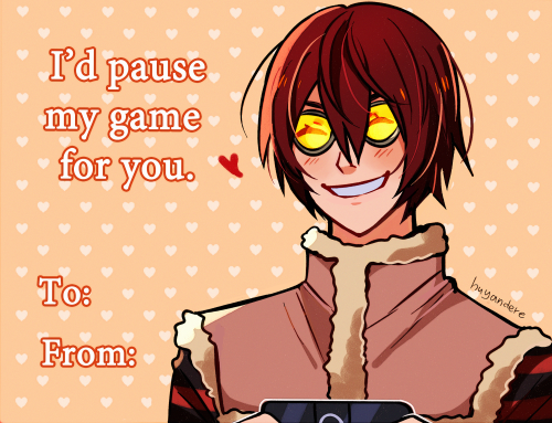 huyandere:okay but dn valentine cards feel free to use them