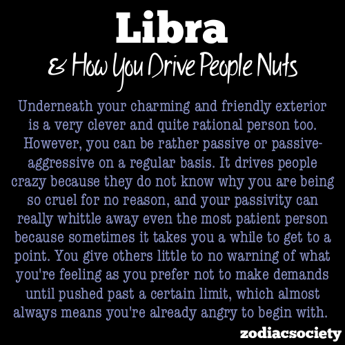 zodiacsociety:  Libra and how you drive people nuts