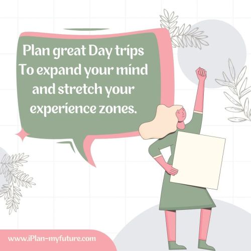 Plan great day trips to expand your mind and stretch your experience zones.#iplanmyfuture #busines