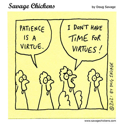 savagechickens:  Virtue.And more patience.