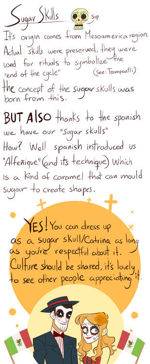 nadiezda:  I’ve seen some posts making this guilt trip of how the people who like to dress up as a sugar skull or the Catrina for halloween or whatever is racist and cultural appropriation. Nah, it’s completely fine, as long as you are not totally