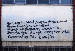 deathtothe-pixies:  melisica:  “Go to work, send your kids to school, follow fashion, act normal, walk on the pavement, watch t.v., save for your old age, obey the law, repeat after me: I am free.” (by pshab)  Wow 