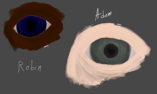 Hi!! Sorry For Bothering You So Late But I Got Bored And Decided To Draw Adam And Robins Eyes With A
