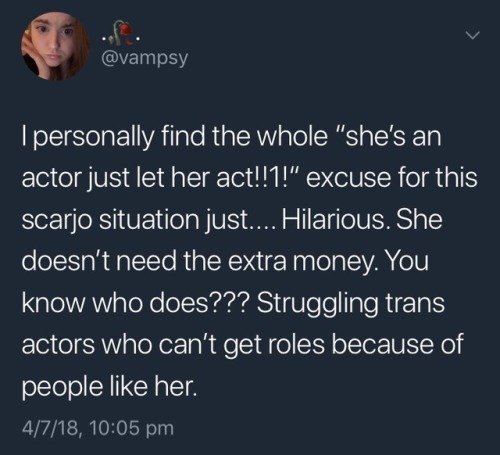fuzzy-honeybee:I’m feeling very fucking fired up tonight because yet again trans people are gonna be robbed of positive Hollywood representation by yet another well-known cisgender actor.