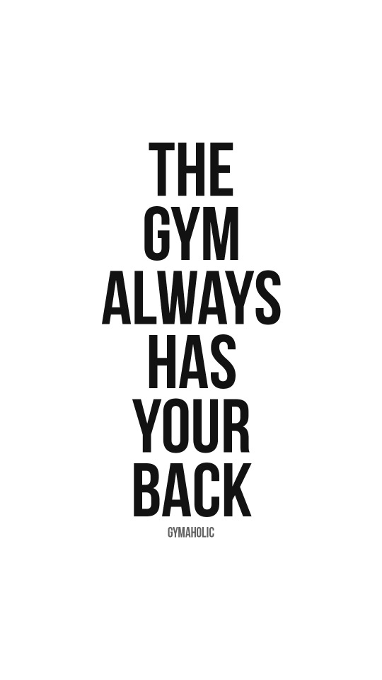 The gym always has your back
