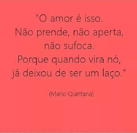 O amor é isso. Não prende, não aperta, não sufoca. Porque quando vira nó,  já deixou de ser laço.