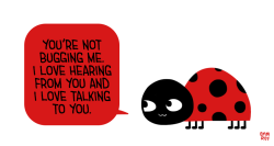 outforhealth:  positivedoodles:  [drawing of a ladybug saying “You’re not bugging me. I love hearing from you and I love talking to you.” in a red speech bubble.]  A friendly neighborhood QueerTips reminder: Reaching out to friends can feel weird