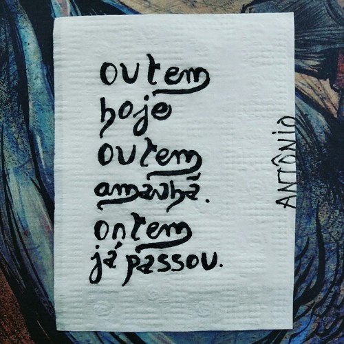 eumechamoantonio: Ou tem hoje ou tem amanhã. Ontem já passou…