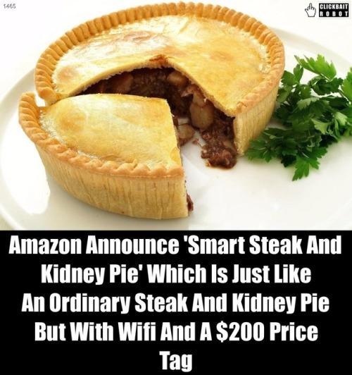 clickbaitrobot: Amazon Announce ‘Smart Steak And Kidney Pie’ Which Is Just Like An Ordin