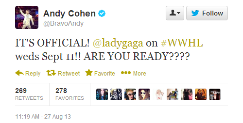 gagaroyale:  “Watch What Happens Live” host, Andy Cohen confirms that Gaga will appear on the show on September 11th. 