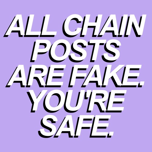 tylervessel:  for anyone who needs it. if you see this, no chain posts apply to you ever again. chain posts can’t harm you 
