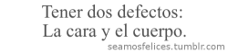 seamosfelices:   Sigue a SeamosFelices para mas frases.  