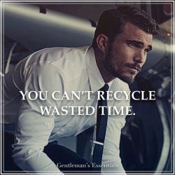 gentlemansessentials:  Precious and most valuable currency in the world. Use wisely. #daily #quote #wisdom #truth #time #recycle #gentleman #mindset #success