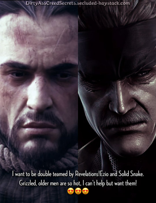 ‘I want to be double teamed by Revelations!Ezio and Solid Snake. Grizzled, older men are so hot, I c