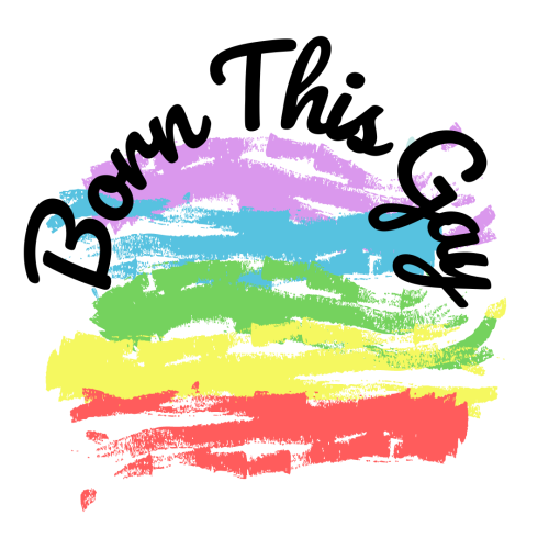 A cursive text reads “Born This Gay” at the top. The text itself is curved like the top of a circle.