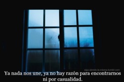 infinito17:  Ya nada nos une, ya no hay razón para encontrarnos ni pos casualidad.