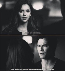 xxvampirediaries:Elena: I’m not sure what to say.  Damon: easy, so easy. Just say that you missed me as much as I miss you.