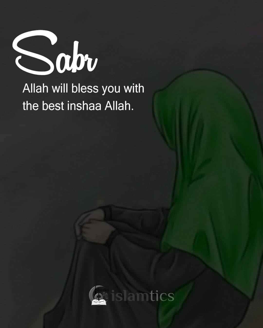 islamtics • Sabar! Allah will bless you with the best. In...