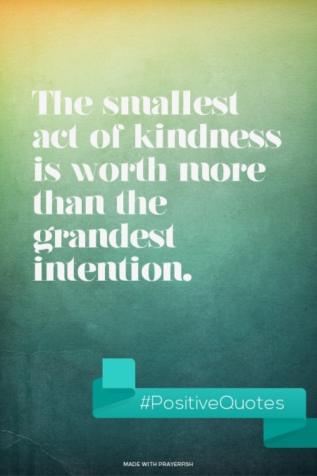 prayerfish:  (via Prayerfish) The smallest act of kindness is worth more than the