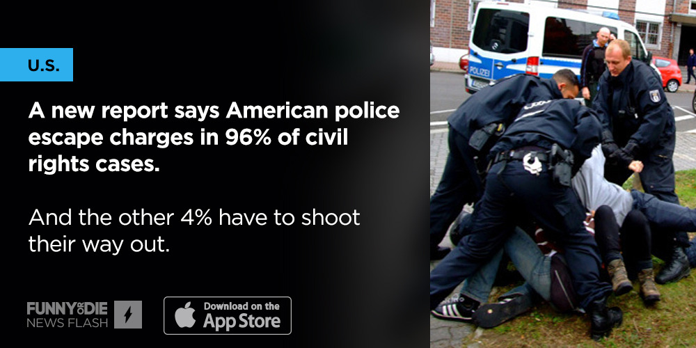 funnyordienews:
“ News Flash: A new report says American police escape charges in 96% of civil rights cases
”