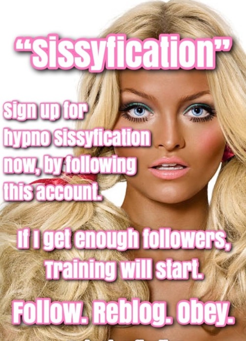 sissyhypnosis4u: sissyhypnosis4u: Please reblog!! If I get 1000 followers training will start!! REBL
