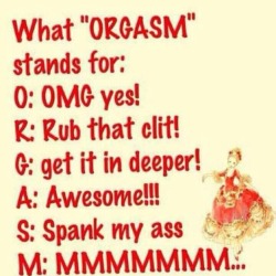 metalmaggotsworld:  Now u know what orgasm means! Kimmy   I like that OK then