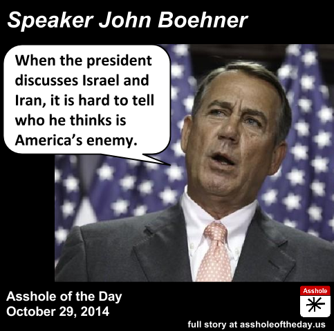 assholeofday:John Boehner, Asshole of the Day for October 29, 2014by TeaPartyCat (Follow @TeaPartyCa