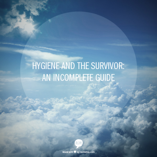 selfcareafterrape:  [Image: Clouds… “Hygiene and the Survivor: An Incomplete Guide”] This is a hard 