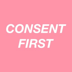 therealgentlemandaddy:  Consent first, and