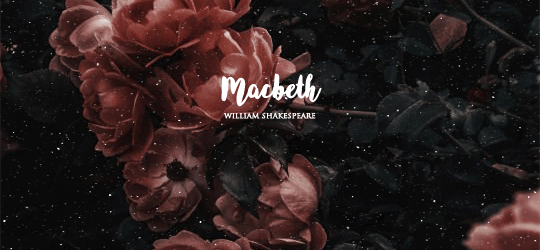 caradocdearborn:these are a few of my favorite things;Macbeth by William Shakespeare