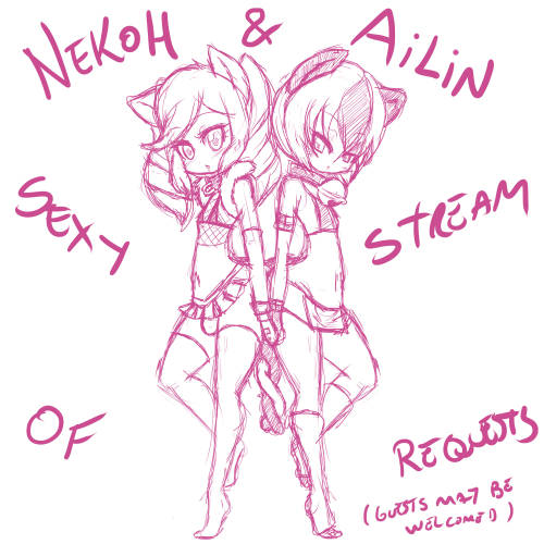 asknikoh:  17/04/16 Stream requests Ailin And NekoH Sexy Stream of Requests (guests may be welcomed)   ;9