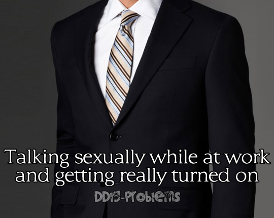 ddlg-problems:  DDlg Problem #5: Talking sexually while at work and getting really