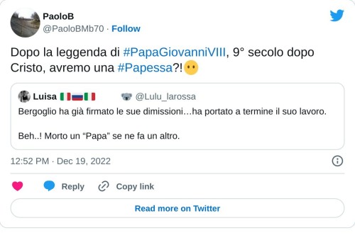 Dopo la leggenda di #PapaGiovanniVIII, 9° secolo dopo Cristo, avremo una #Papessa?!😶 https://t.co/K24QkDT33v  — PaoloB (@PaoloBMb70) December 19, 2022